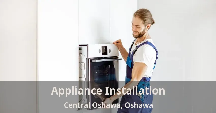 Appliance Installation Central Oshawa, Oshawa - ON
