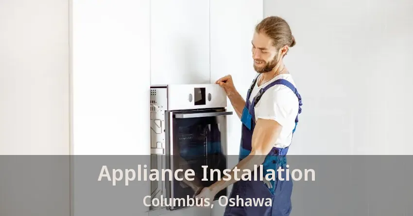 Appliance Installation Columbus, Oshawa - ON