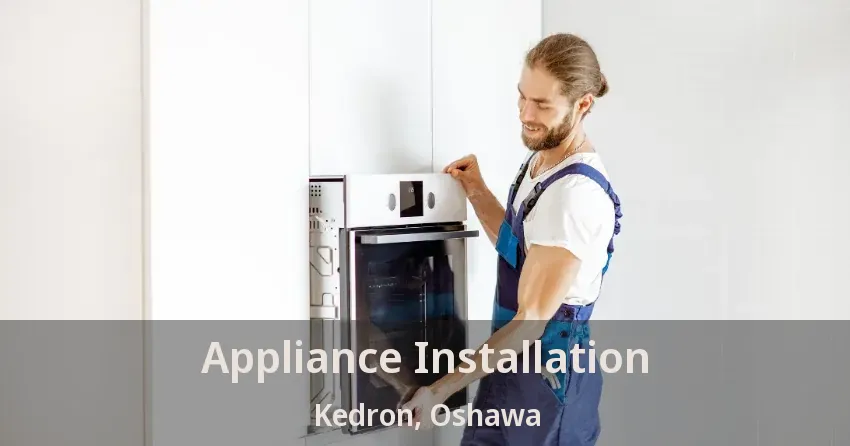 Appliance Installation Kedron, Oshawa - ON