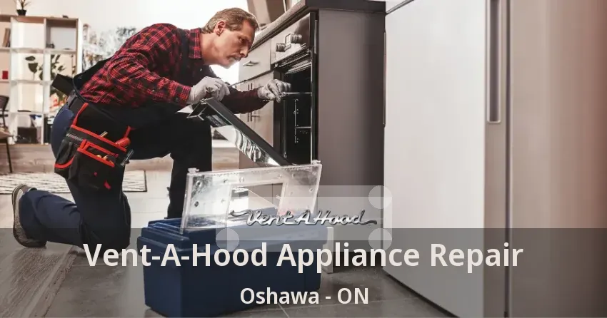 Vent-A-Hood Appliance Repair Oshawa - ON