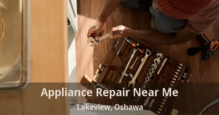 Appliance Repair Near Me Lakeview, Oshawa - ON