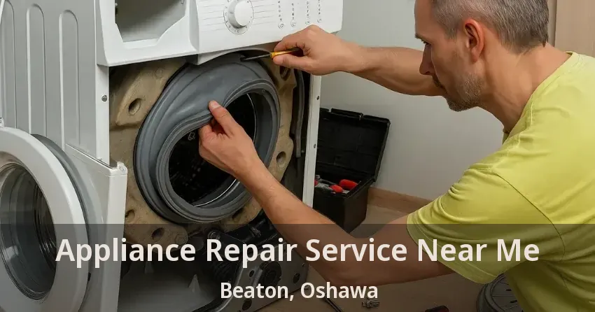 Appliance Repair Service Near Me Beaton, Oshawa - ON