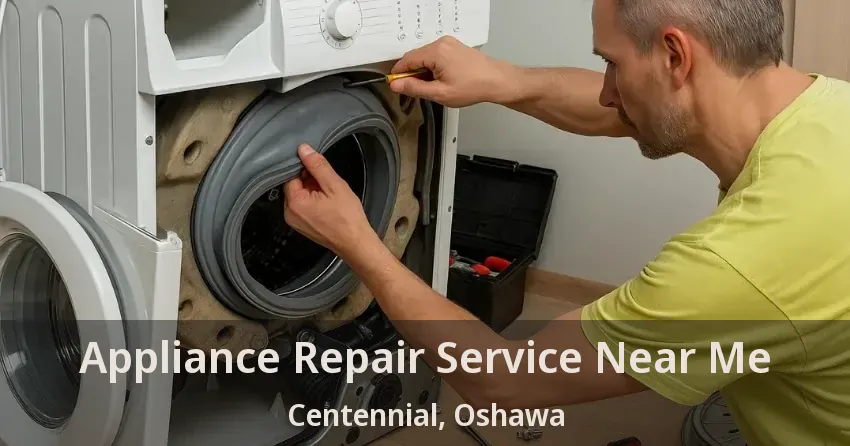 Appliance Repair Service Near Me Centennial, Oshawa - ON