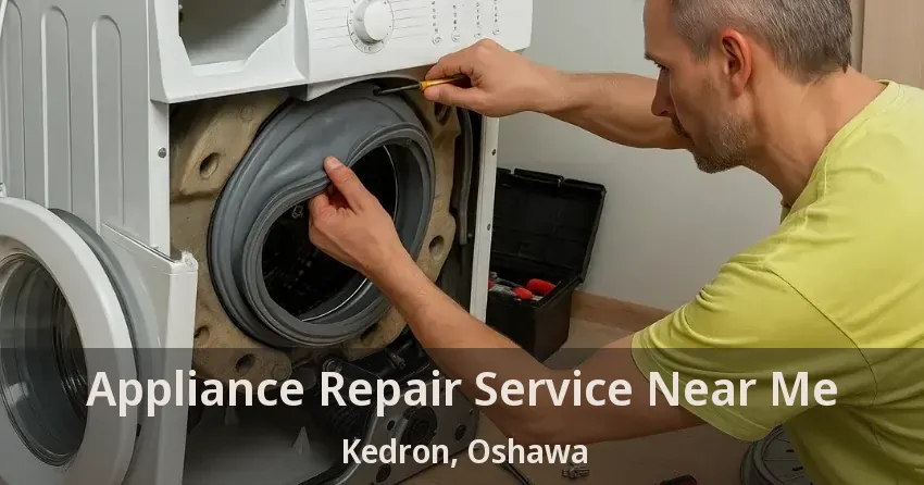 Appliance Repair Service Near Me Kedron, Oshawa - ON