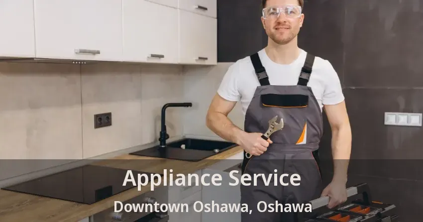 Appliance Service Downtown Oshawa, Oshawa - ON