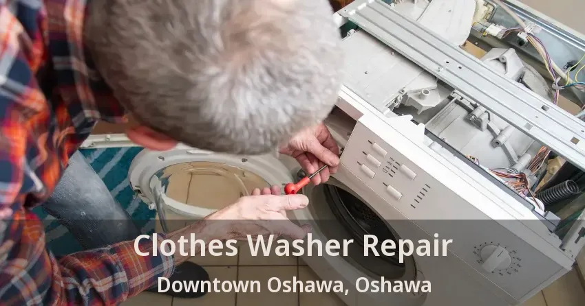 Clothes Washer Repair Downtown Oshawa, Oshawa - ON