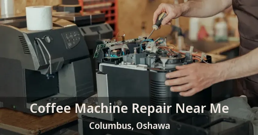 Coffee Machine Repair Near Me Columbus, Oshawa - ON