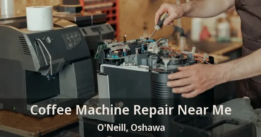 Coffee Machine Repair Near Me O'Neill, Oshawa - ON