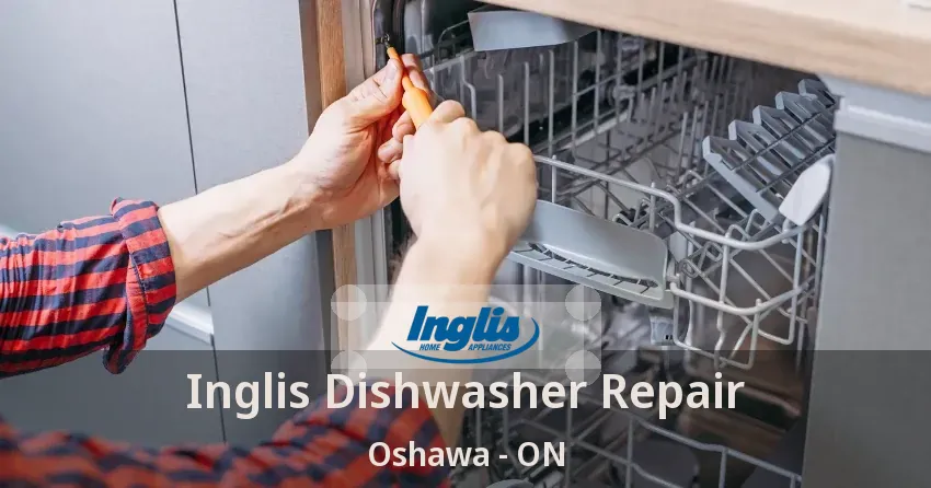 Inglis Dishwasher Repair Oshawa - ON