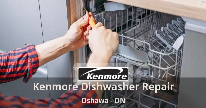 Kenmore Dishwasher Repair Oshawa - ON