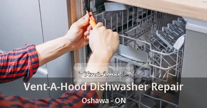 Vent-A-Hood Dishwasher Repair Oshawa - ON