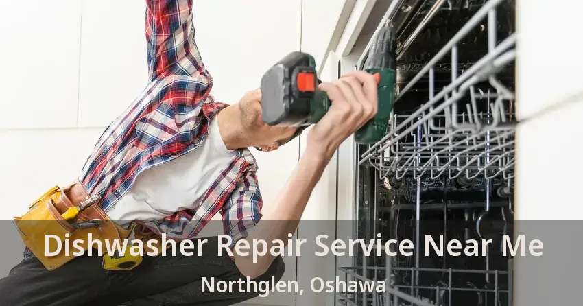 Dishwasher Repair Service Near Me Northglen, Oshawa - ON