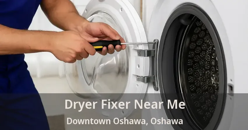 Dryer Fixer Near Me Downtown Oshawa, Oshawa - ON