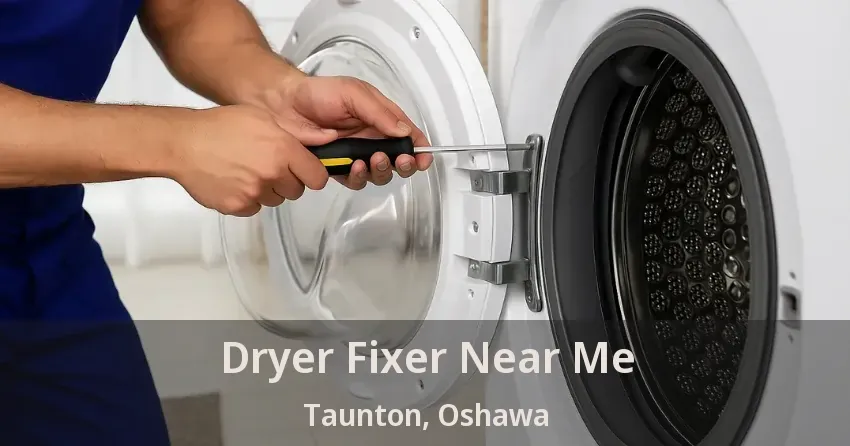 Dryer Fixer Near Me Taunton, Oshawa - ON