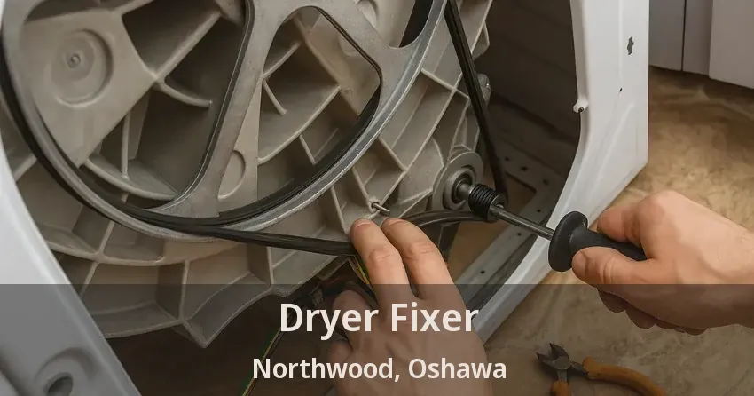 Dryer Fixer Northwood, Oshawa - ON