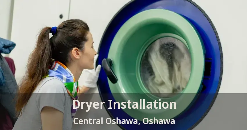 Dryer Installation Central Oshawa, Oshawa - ON