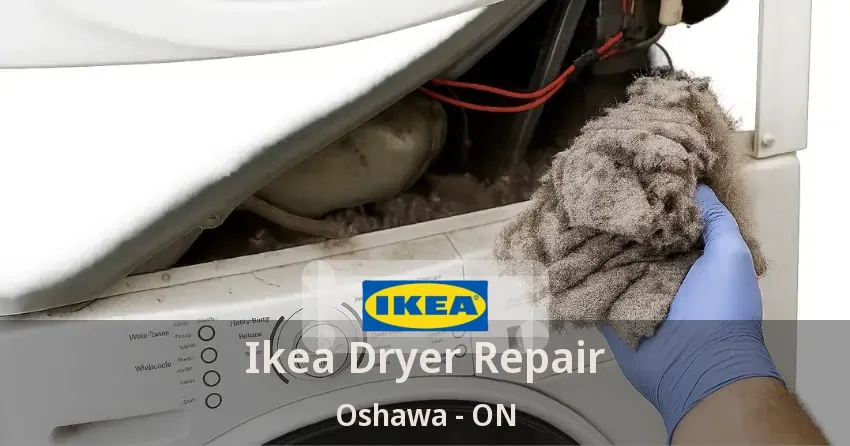 Ikea Dryer Repair Oshawa - ON