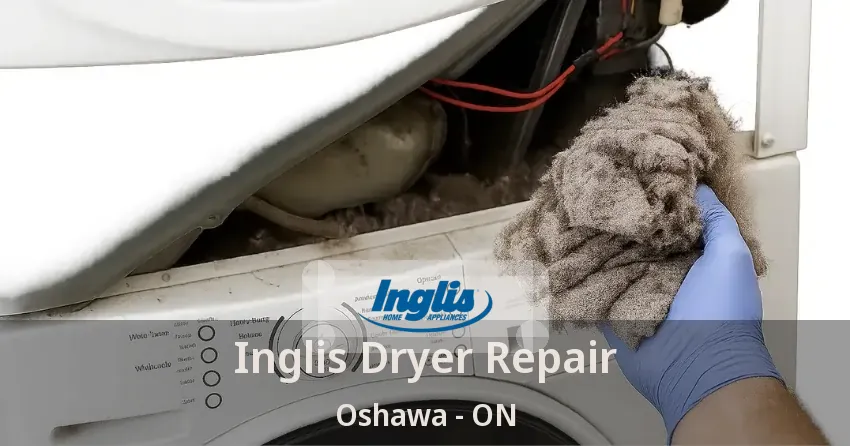 Inglis Dryer Repair Oshawa - ON