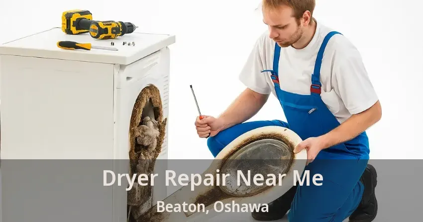 Dryer Repair Near Me Beaton, Oshawa - ON