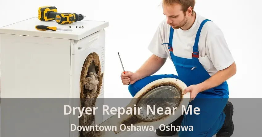 Dryer Repair Near Me Downtown Oshawa, Oshawa - ON
