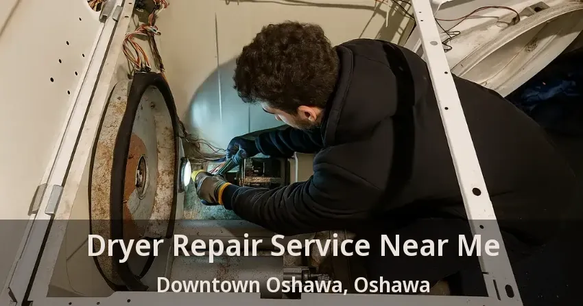 Dryer Repair Service Near Me Downtown Oshawa, Oshawa - ON