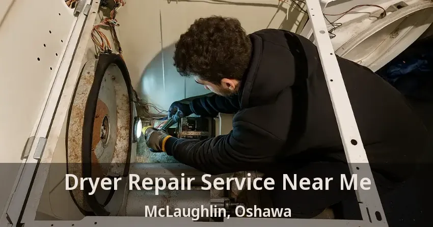 Dryer Repair Service Near Me McLaughlin, Oshawa - ON