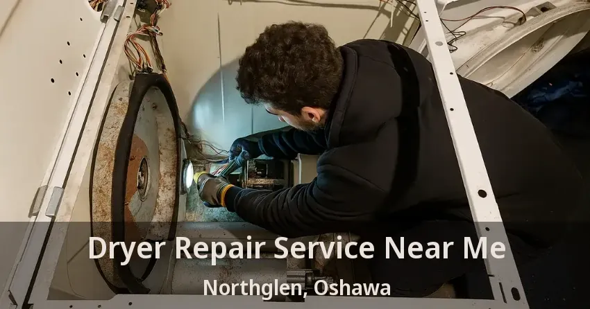 Dryer Repair Service Near Me Northglen, Oshawa - ON