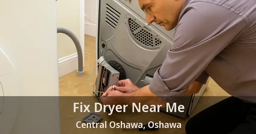 Fix Dryer Near Me Central Oshawa, Oshawa - ON