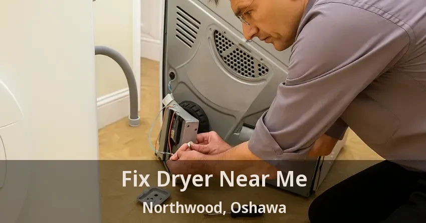 Fix Dryer Near Me Northwood, Oshawa - ON