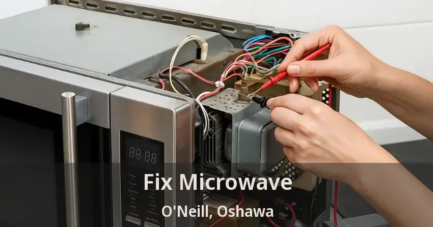 Fix Microwave O'Neill, Oshawa - ON