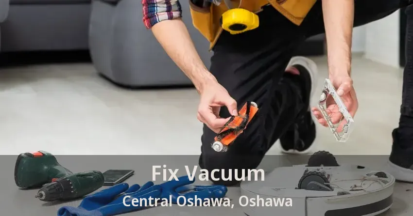 Fix Vacuum Central Oshawa, Oshawa - ON