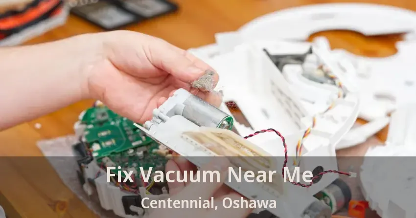 Fix Vacuum Near Me Centennial, Oshawa - ON