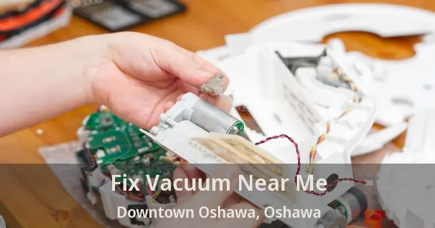 Fix Vacuum Near Me Downtown Oshawa, Oshawa - ON