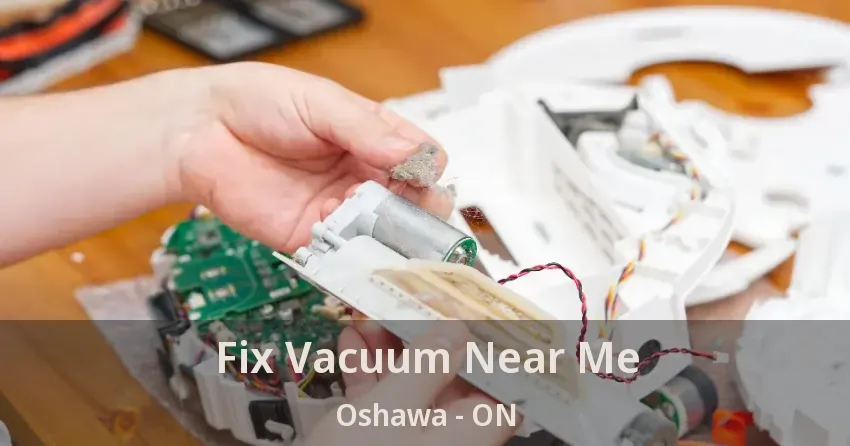 Fix Vacuum Near Me Oshawa - ON