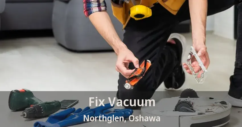 Fix Vacuum Northglen, Oshawa - ON