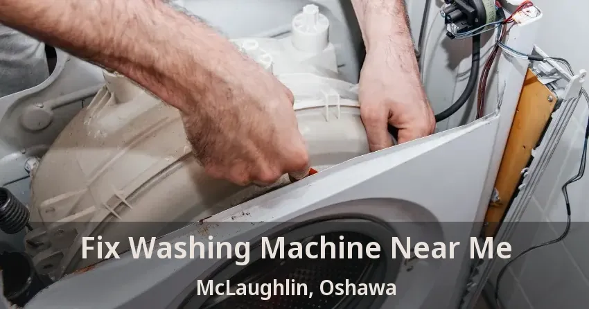 Fix Washing Machine Near Me McLaughlin, Oshawa - ON