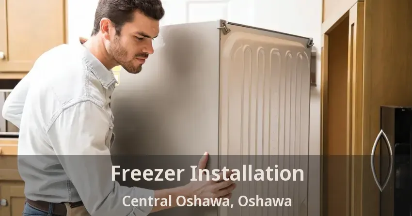 Freezer Installation Central Oshawa, Oshawa - ON