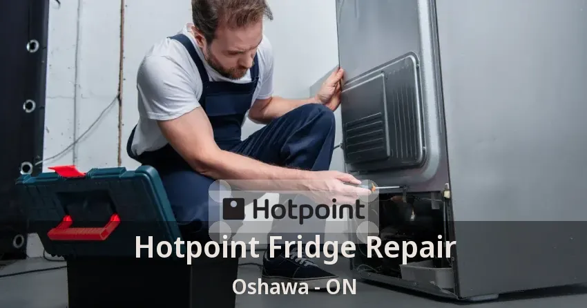 Hotpoint Fridge Repair Oshawa - ON