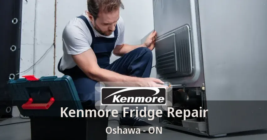 Kenmore Fridge Repair Oshawa - ON