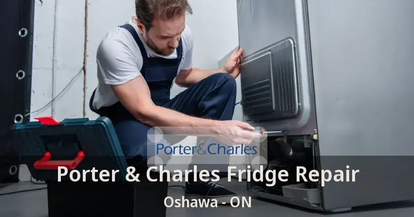 Porter & Charles Fridge Repair Oshawa - ON