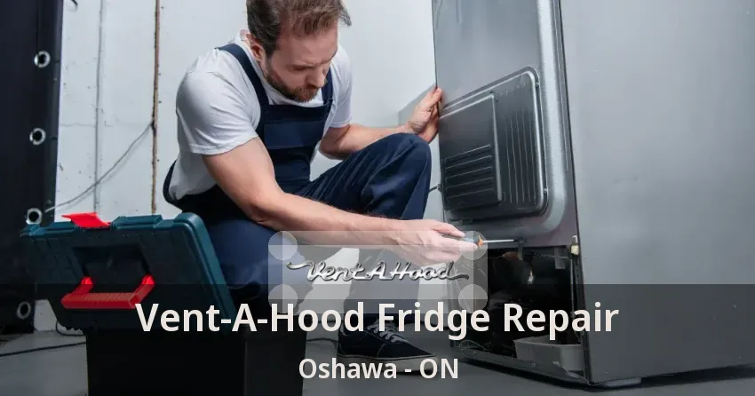 Vent-A-Hood Fridge Repair Oshawa - ON