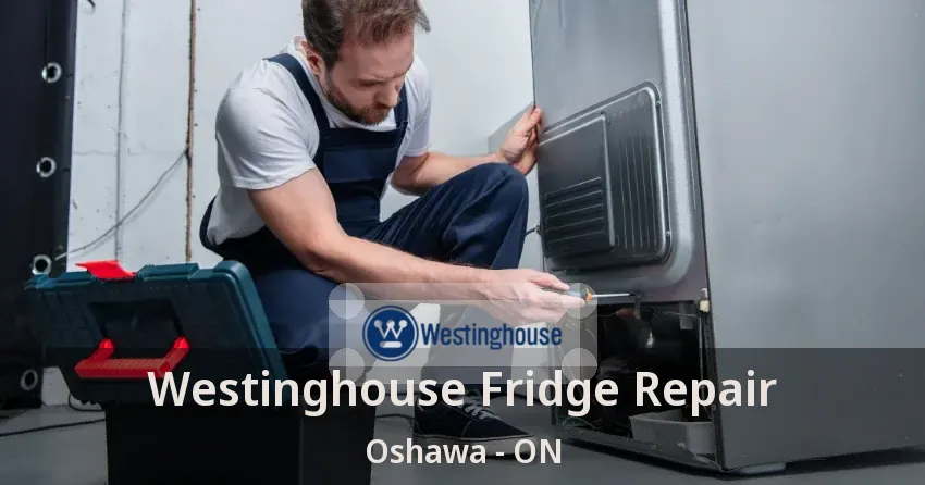 Westinghouse Fridge Repair Oshawa - ON