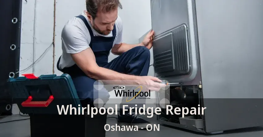 Whirlpool Fridge Repair Oshawa - ON