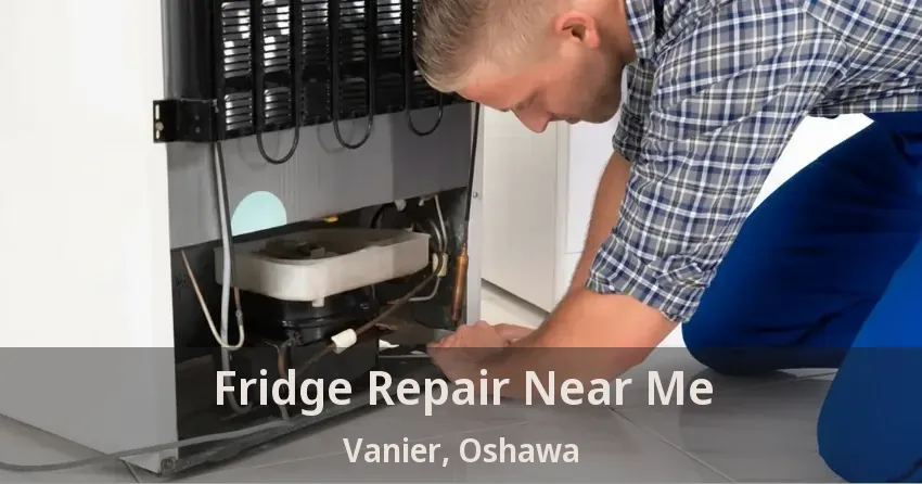 Fridge Repair Near Me Vanier, Oshawa - ON