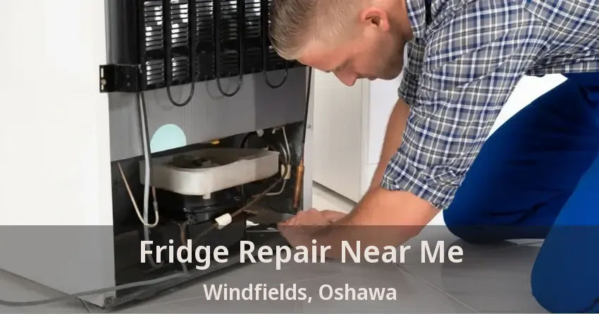 Fridge Repair Near Me Windfields, Oshawa - ON