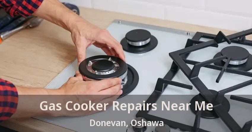Gas Cooker Repairs Near Me Donevan, Oshawa - ON