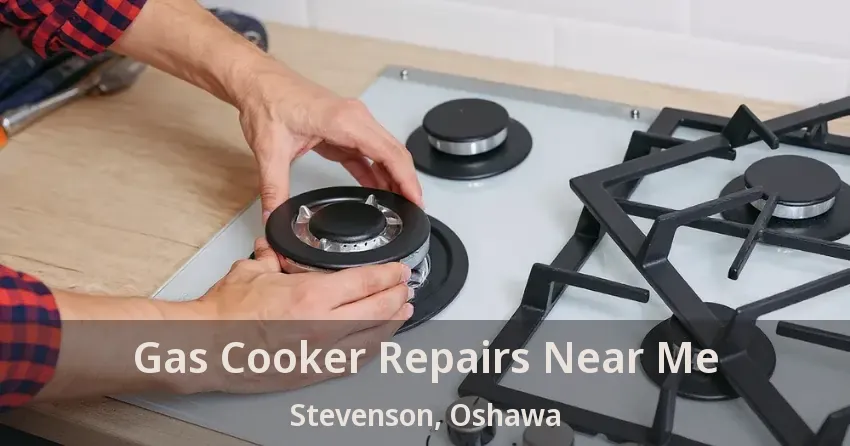 Gas Cooker Repairs Near Me Stevenson, Oshawa - ON
