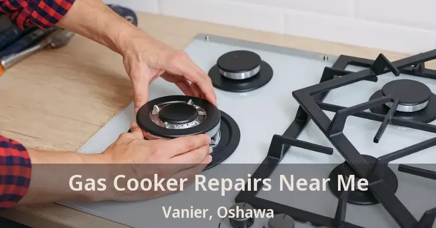 Gas Cooker Repairs Near Me Vanier, Oshawa - ON