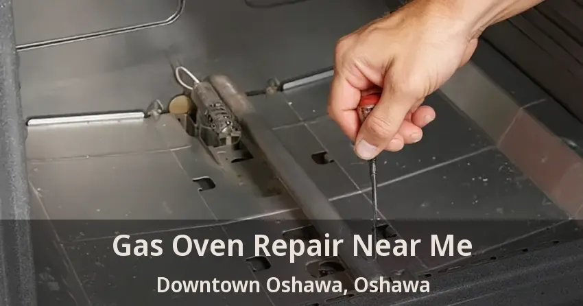 Gas Oven Repair Near Me Downtown Oshawa, Oshawa - ON