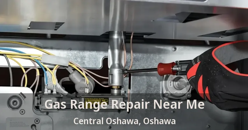 Gas Range Repair Near Me Central Oshawa, Oshawa - ON